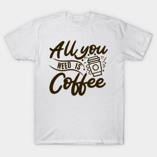 All you need is coffee ! T-Shirt